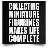 Collecting Miniature Figurines Makes Life Complete - Poster Square