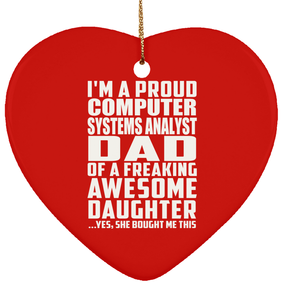 Proud Computer Systems Analyst Dad Of Awesome Daughter - Heart Ornament
