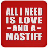 All I Need Is Love And A Mastiff - Drink Coaster