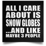 All I Care About Is Snow Globes - Poster Square