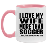 I Love My Wife More Than Soccer - 11oz Accent Mug Pink