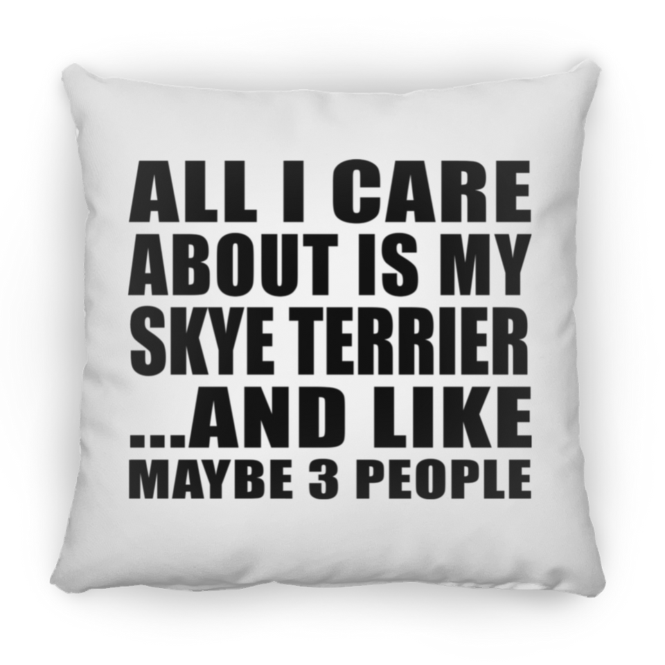 All I Care About Is My Skye Terrier - Throw Pillow