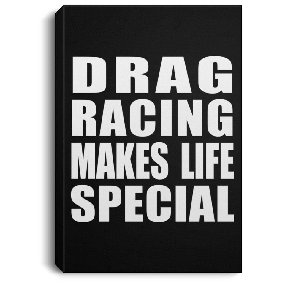 Drag Racing Makes Life Special - Canvas Portrait