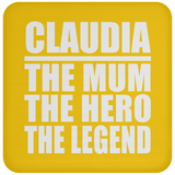 Claudia The Mum The Hero The Legend - Drink Coaster