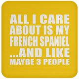 All I Care About Is My French Spaniel - Drink Coaster