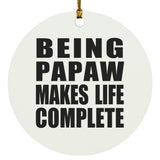 Being Papaw Makes Life Complete - Circle Ornament