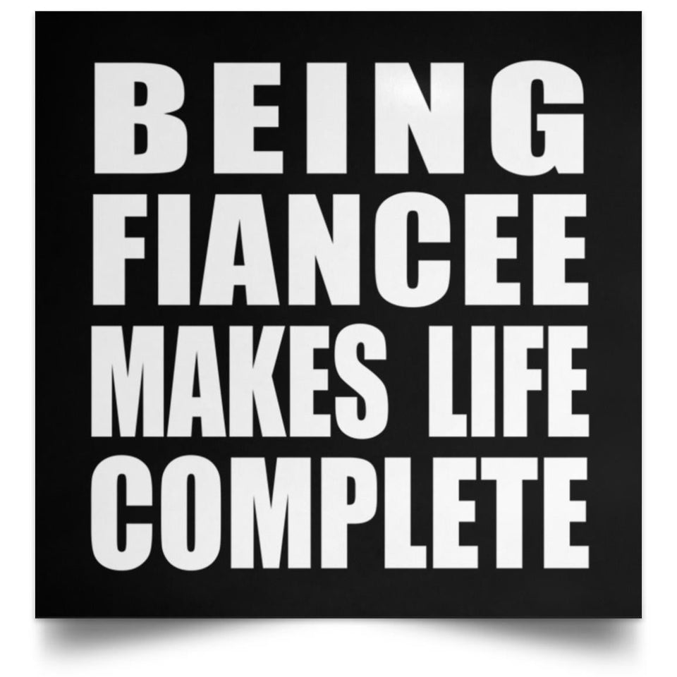 Being Fiancee Makes Life Complete - Poster Square