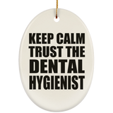 Keep Calm and Trust The Dental Hygienist - Oval Ornament