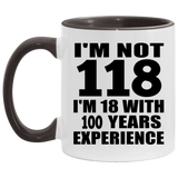 118th Birthday I'm Not 118 I'm 18 With 100 Years Experience - 11oz Accent Mug Black