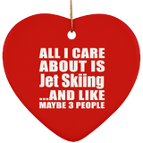 All I Care About Is Jet Skiing - Heart Ornament