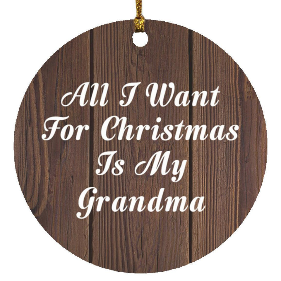 All I Want For Christmas Is My Grandma - Circle Ornament D
