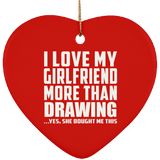 I Love My Girlfriend More Than Drawing - Heart Ornament