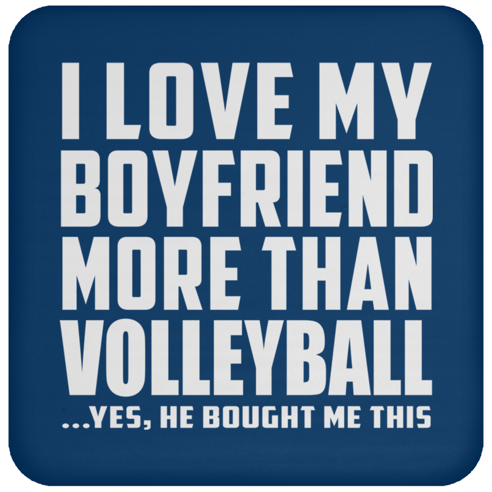 I Love My Boyfriend More Than Volleyball - Drink Coaster