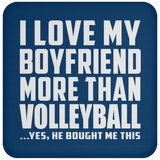I Love My Boyfriend More Than Volleyball - Drink Coaster