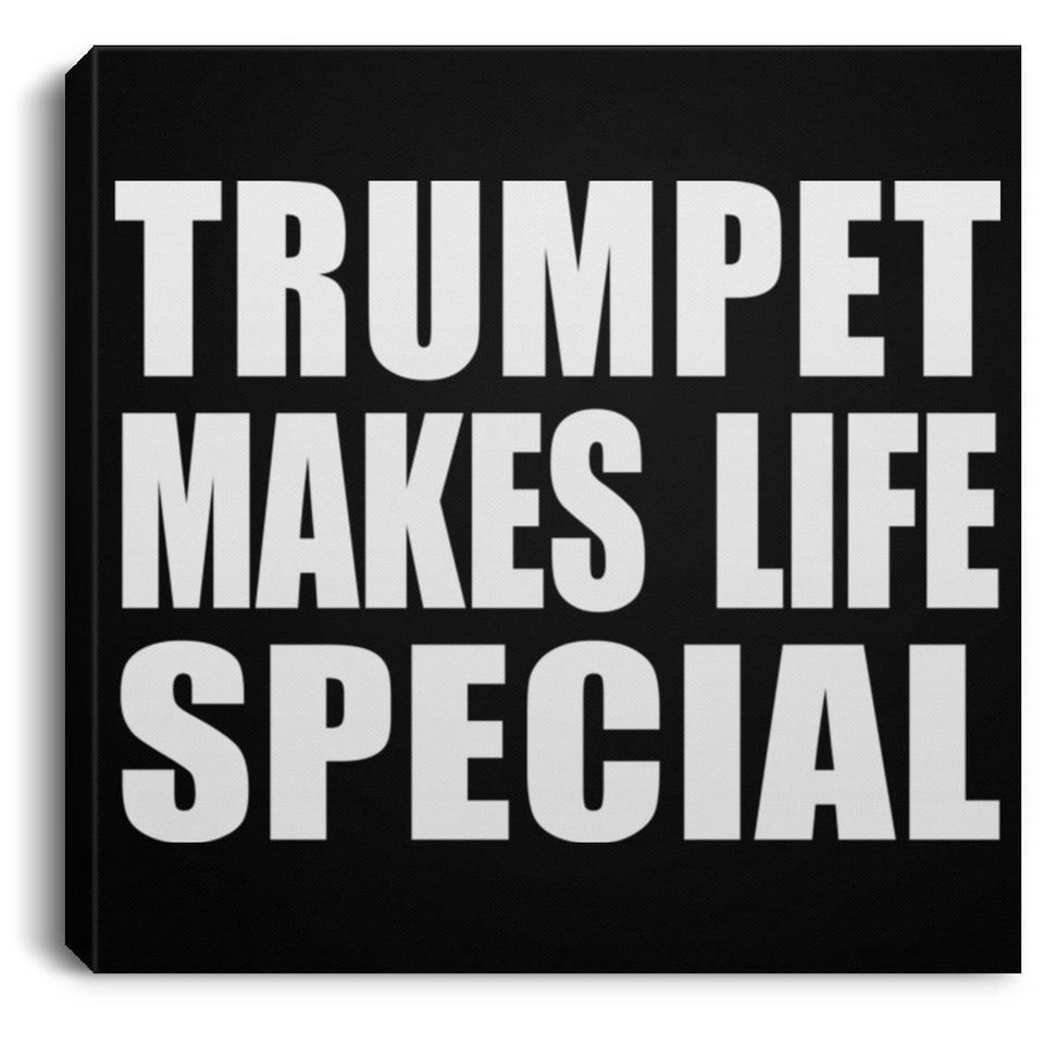 Trumpet Makes Life Special - Canvas Square