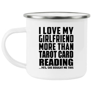 I Love My Girlfriend More Than Tarot Card Reading - 12oz Camping Mug