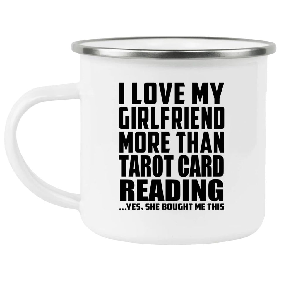 I Love My Girlfriend More Than Tarot Card Reading - 12oz Camping Mug