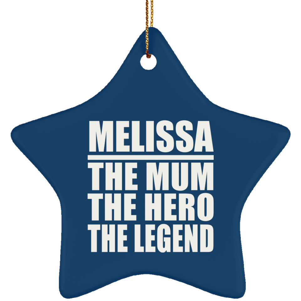 Melissa The Mum The Hero The Legend - Star Ornament