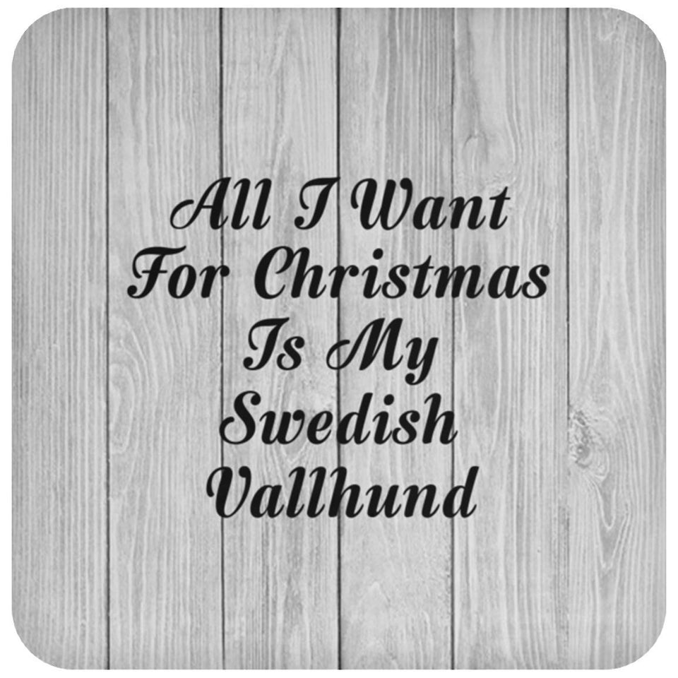 All I Want For Christmas Is My Swedish Vallhund - Drink Coaster F