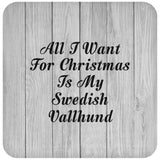 All I Want For Christmas Is My Swedish Vallhund - Drink Coaster F