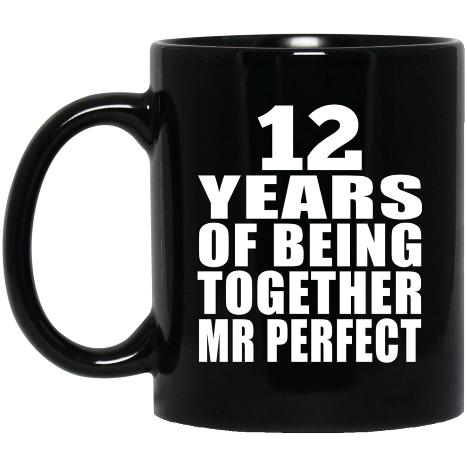 12th Anniversary 12 Years Of Being Mr Perfect - 11 Oz Coffee Mug Black