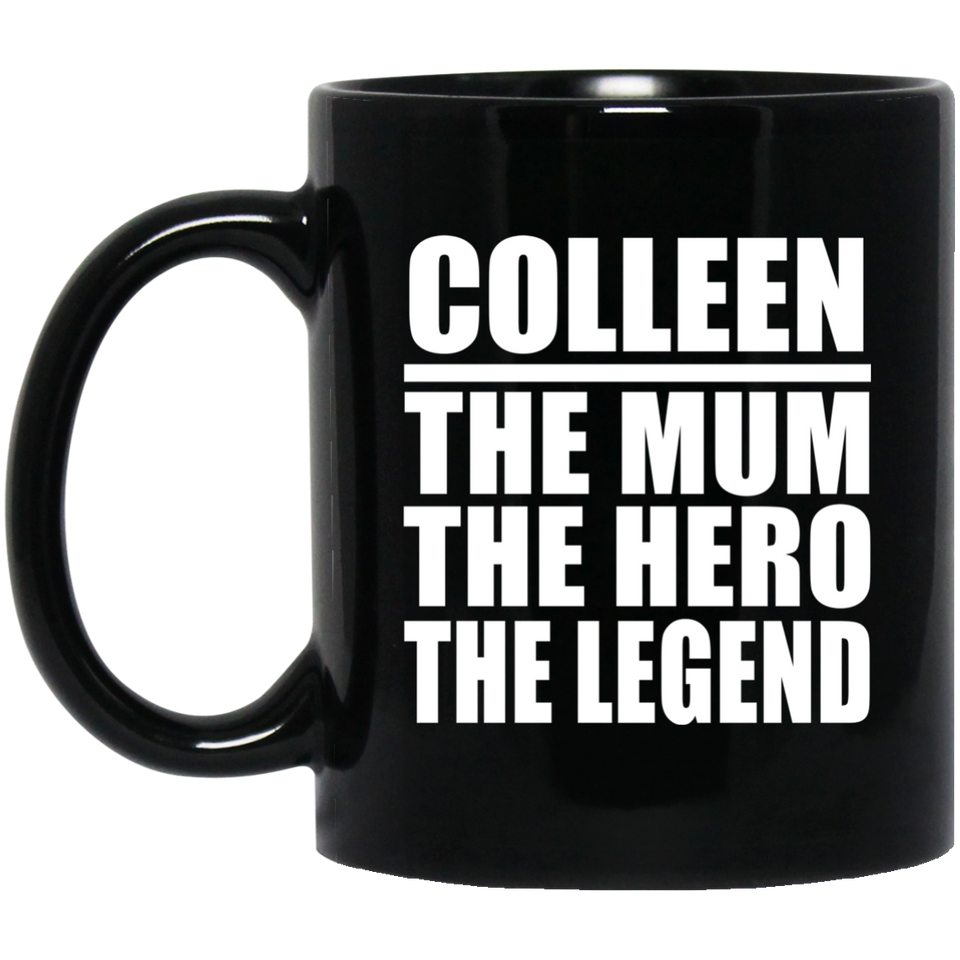 Colleen The Mum The Hero The Legend - 11 Oz Coffee Mug Black