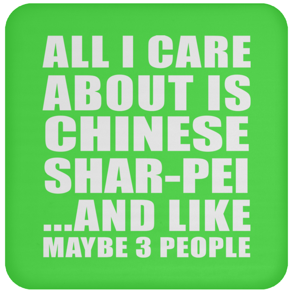 All I Care About Is Chinese Shar-Pei - Drink Coaster