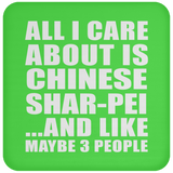 All I Care About Is Chinese Shar-Pei - Drink Coaster