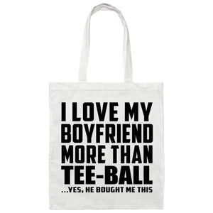 I Love My Boyfriend More Than Tee-Ball - Tote Bag White