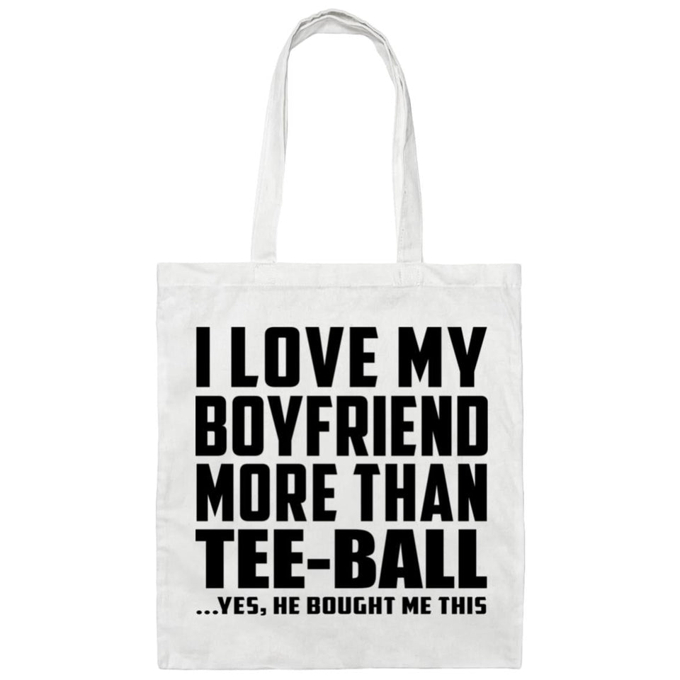 I Love My Boyfriend More Than Tee-Ball - Tote Bag White