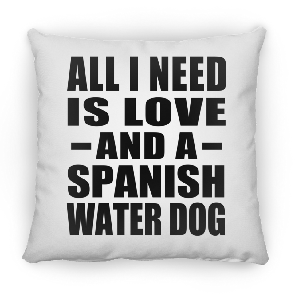 All I Need Is Love And A Spanish Water Dog - Throw Pillow