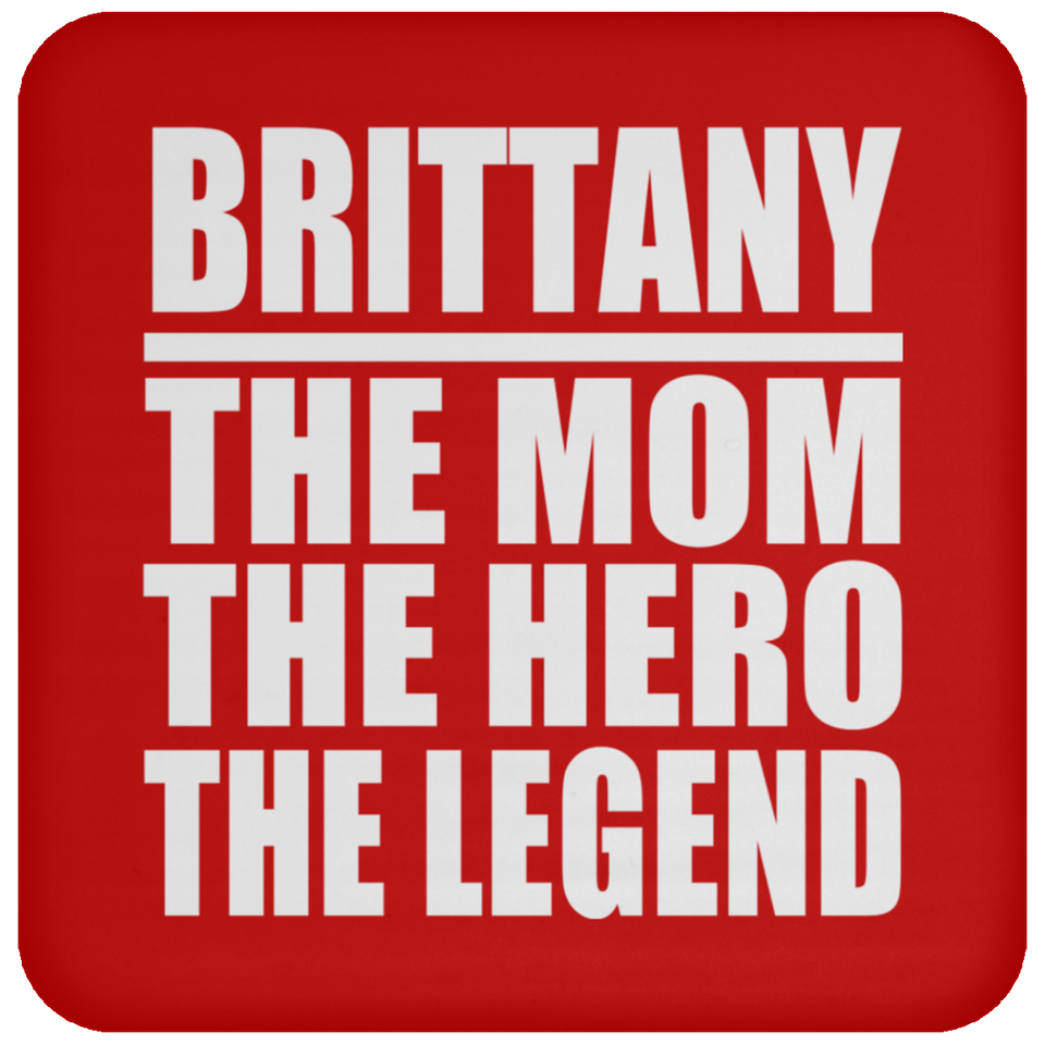 Brittany The Mom The Hero The Legend - Drink Coaster