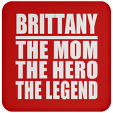 Brittany The Mom The Hero The Legend - Drink Coaster