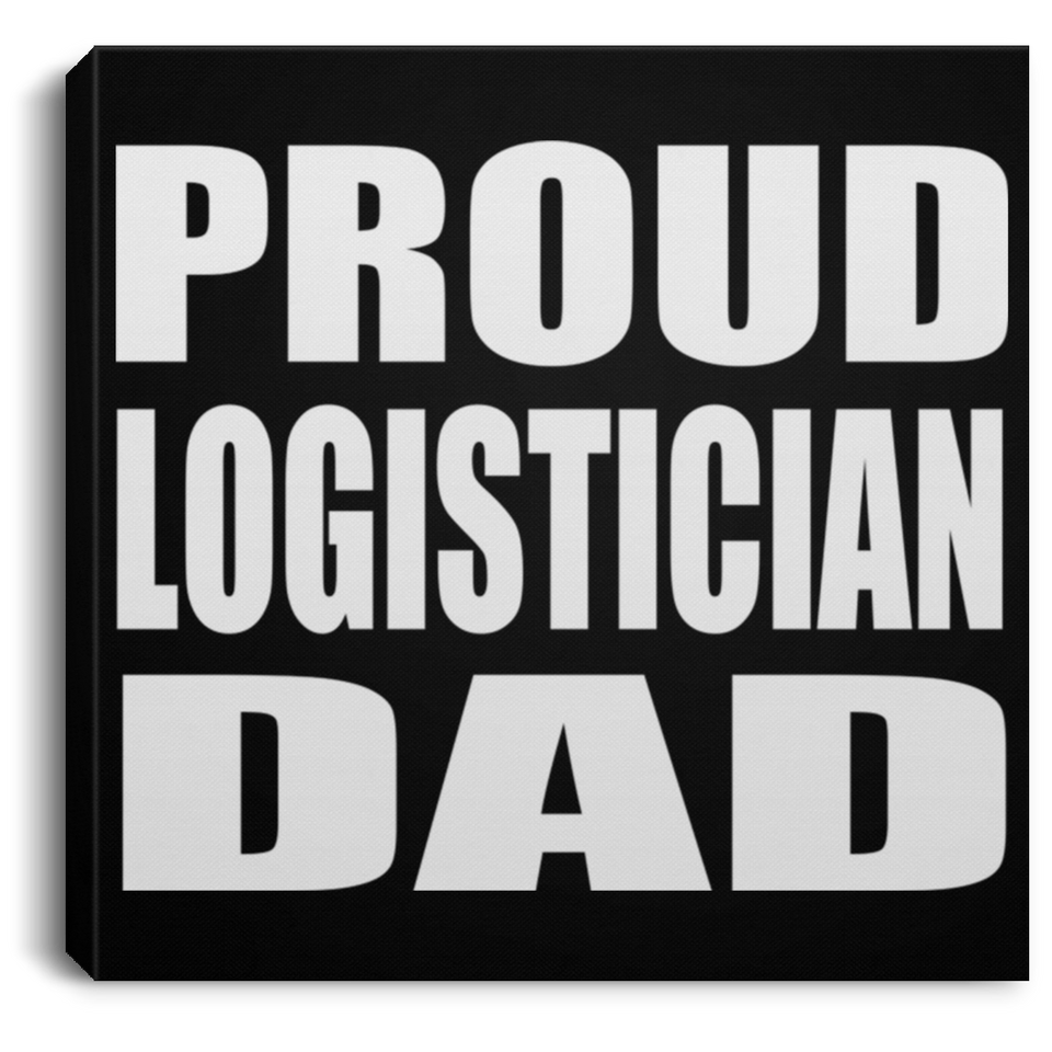 Proud Logistician Dad - Canvas Square