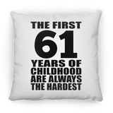 61st Birthday First 61 Years of Childhood Are The Hardest - Throw Pillow