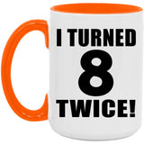 16th Birthday I Turned 8 Twice - 15oz Accent Mug Orange