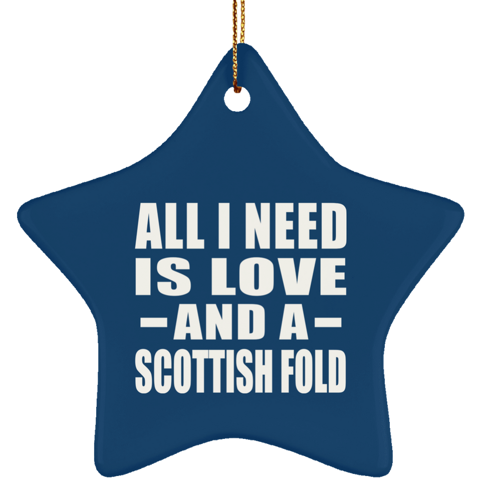 All I Need Is Love And A Scottish Fold - Star Ornament