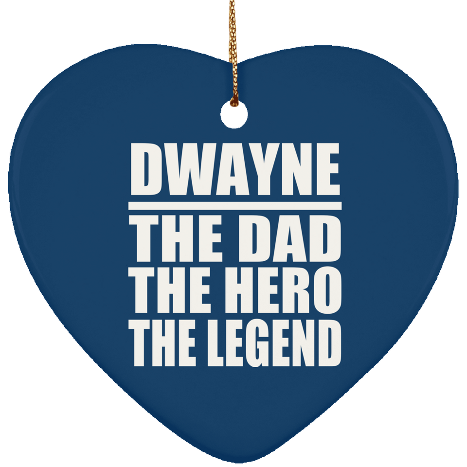 Dwayne The Dad The Hero The Legend - Heart Ornament