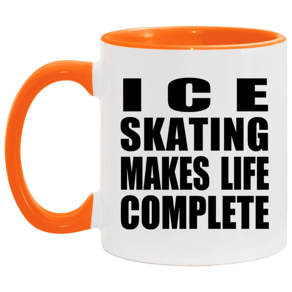 Ice Skating Makes Life Complete - 11oz Accent Mug Orange
