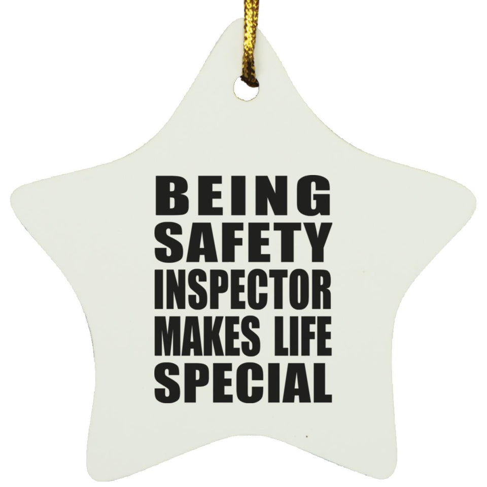 Being Safety Inspector Makes Life Special - Star Ornament