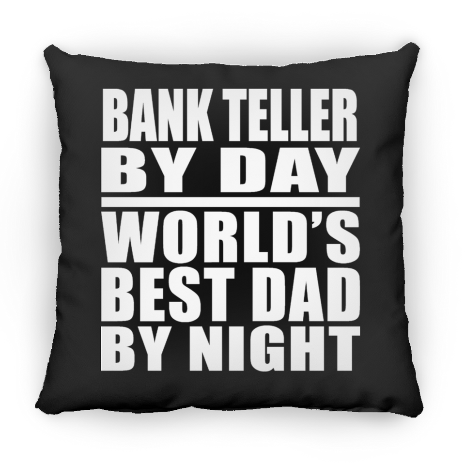 Bank Teller By Day World's Best Dad By Night - Throw Pillow Black