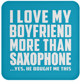 I Love My Boyfriend More Than Saxophone - Drink Coaster