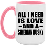 All I Need Is Love And A Siberian Husky - 15oz Accent Mug Pink