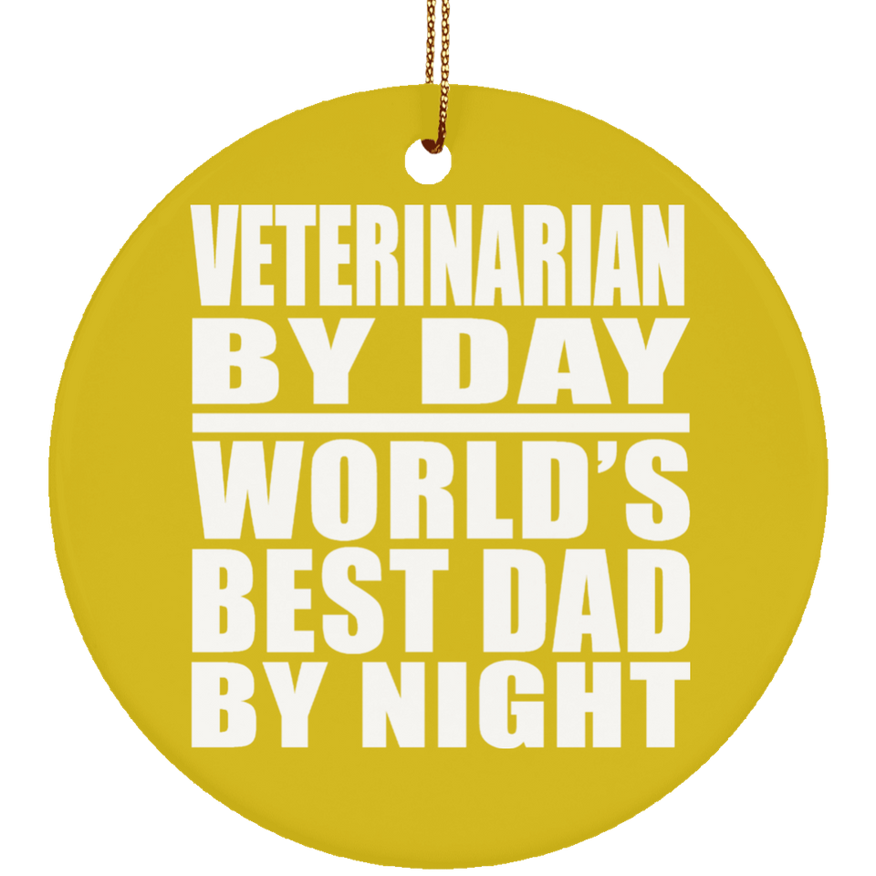 Veterinarian By Day World's Best Dad By Night - Circle Ornament