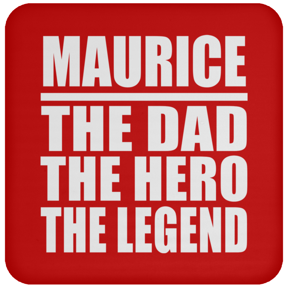Maurice The Dad The Hero The Legend - Drink Coaster