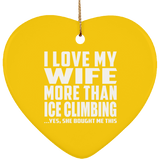 I Love My Wife More Than Ice Climbing - Heart Ornament
