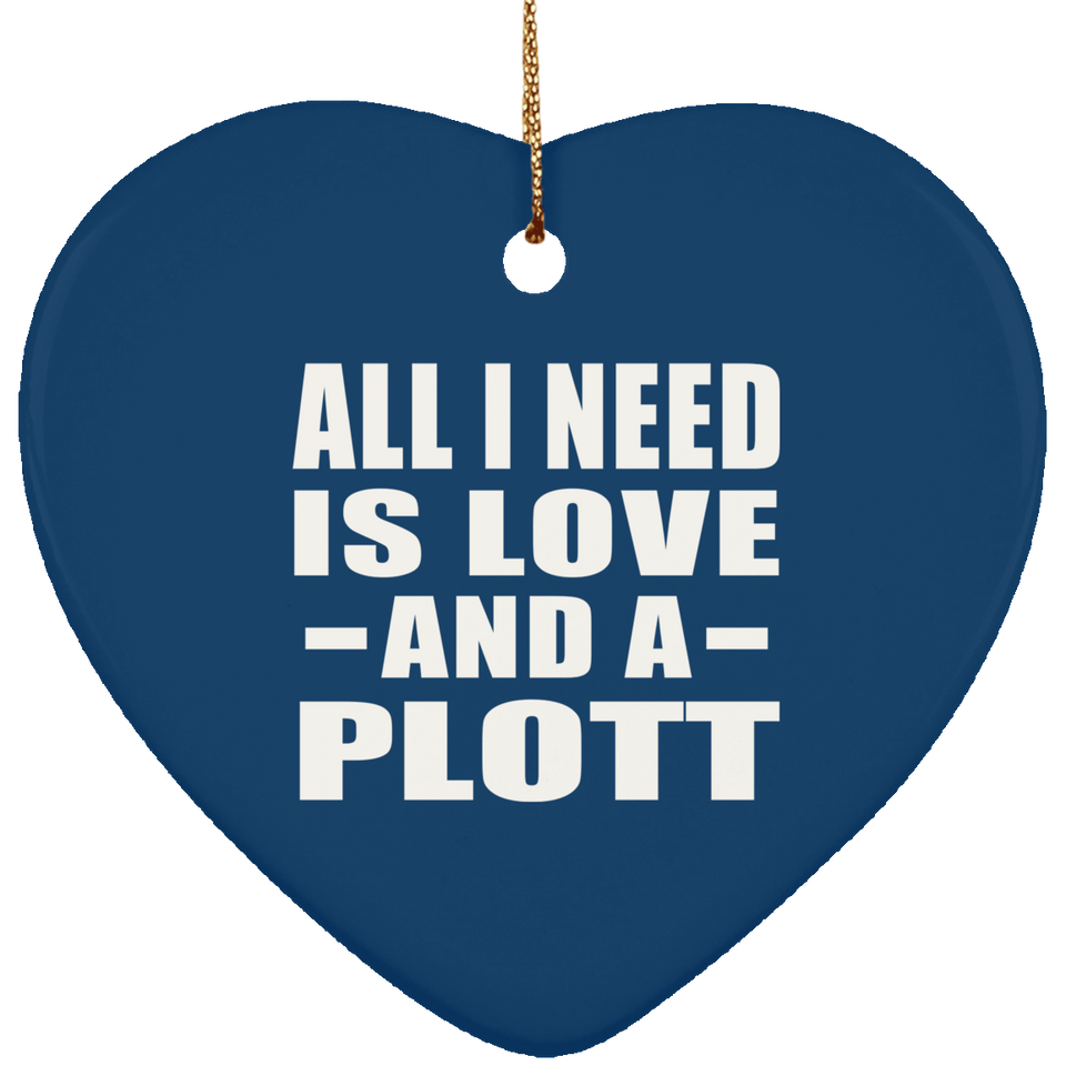 All I Need Is Love And A Plott - Heart Ornament