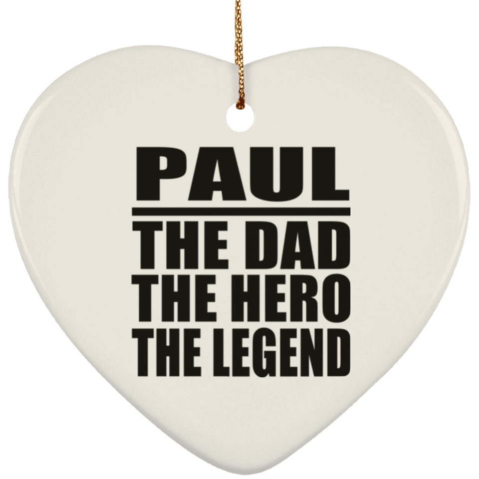 Paul The Dad The Hero The Legend - Heart Ornament