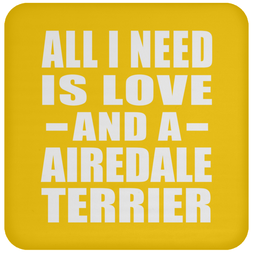 All I Need Is Love And A Airedale Terrier - Drink Coaster