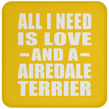 All I Need Is Love And A Airedale Terrier - Drink Coaster